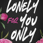LONELY FOR YOU ONLY - (MONICA MURPHY)