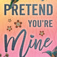 PRETEND YOU'RE MINE - (LUCY SCORE)