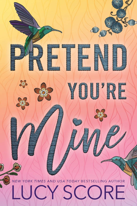 PRETEND YOU'RE MINE - (LUCY SCORE)