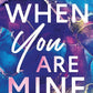 WHEN YOU ARE MINE - (KENNEDY RYAN)