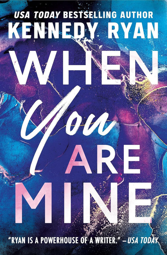 WHEN YOU ARE MINE - (KENNEDY RYAN)